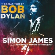 Simon James - The Great Music Of Bob Dylan – Instrumental Classic Acoustic Guitar (2026)