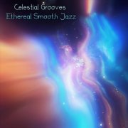 VA - Celestial Grooves Ethereal Smooth Jazz (2025)