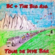 BC & The Big Rig - Tour De Dive Bar (Live) (2020)