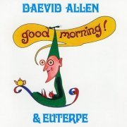 Daevid Allen & Euterpe - Good Morning! (Reissue, Remastered) (1976/2007)