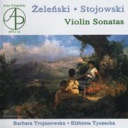 Barbara Trojanowska, Elżbieta Tyszecka - Żeleński, Stojowski: Violin Sonatas (2005)