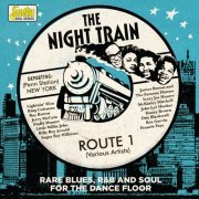 The Night Train: Route 1 (Rare Blues, R&B and Soul for the Dancefloor) (2017)