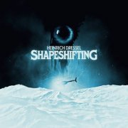 Heinrich Dressel - Shapeshifting (2020)