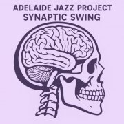 Adelaide Jazz Project - Synaptic Swing (2025)