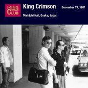 King Crimson - Mainichi Hall, Osaka, Japan (December 13, 1981) (2017)