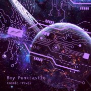 Boy Funktastic - Cosmic Travel (2022)