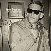 James Grauerholz - Life’s Too Good to Keep (2024) Hi-Res