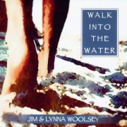 Jim & Lynna Woolsey - Walk Into The Water (2022)