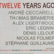 Andre Ceccarelli, Thomas Bramerie, Alex Ligertwood, Eric Legnini, Denis Leloup, Nicolas Folmer, Stephane Guillaume - Twelve Years Ago (2013)