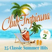 VA - Club Tropicana: 25 Classic Summer Hits, Vol. 1 & Vol. 2 (2022)