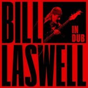 Bill Laswell - In Dub (2015)