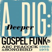 Various Artists - A Deeper Dig: Gospel Funk Of ABC Peacock & Songbird 1969-1975 (2017)