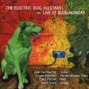 The Electric Dog Allstars, Axel Fischbacher - Live At Blue Monday (2013)