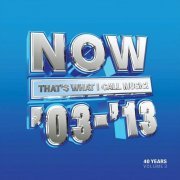 VA - Now That's What I Call 40 Years: Volume 3 2003-2013 (2023)