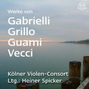 Kölner Violen-Consort, Heiner Spicker - Werke von Gabrielli, Grillo, Guami & Vecci (2015)