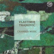 Vlastimir Trajković - Chamber Music (2021) [Hi-Res]