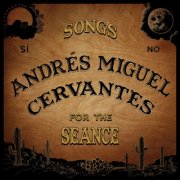 Andrés Miguel Cervantes - Songs For The Seance (2025) [Hi-Res]