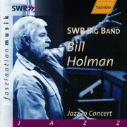 SWR Big Band & Bill Holman - Holman: Jazz in Concert (2004)