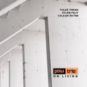 Tulug Tirpan, Eylem Pelit, Volkan Oktem - Pow Trio - On Living (2026) [Hi-Res]