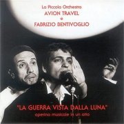 Fabrizio Bentivoglio & Avion Travel - La guerra vista dalla luna (Operina musicale in un atto) (1996/2020)