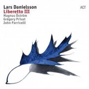 Lars Danielsson, Grégory Privat, John Parricelli & Magnus Öström - Liberetto III (2017) [Hi-Res]