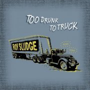 Roy Sludge - Too Drunk To Truck (2012)