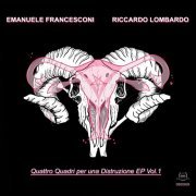 Emanuele Francesconi & Riccardo Lombardo - Quattro Quadri Per Una Distruzione EP, Vol.1 (2023) Hi-Res