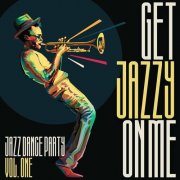 VA - Get Jazzy on Me: Jazz Dance Party, Vol. 1 (2024)