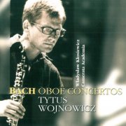 Tytus Wojnowicz, Camerata Academia, Wladyslaw Klosiewicz - Bach: Oboe Concertos (2015)