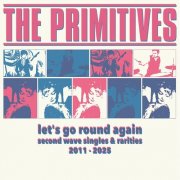 The Primitives - Let's Go Round Again - Second Wave Singles & Rarities 2011-2025 (2025) Hi-Res