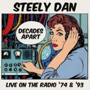 Steely Dan - Decades Apart: Live On The Radio '74 & '93 (2017)