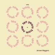 Jeroen Reggers - Ten Years from Now (2024) [Hi-Res]