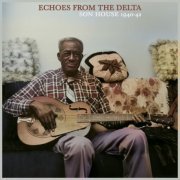 Son House - Echoes from the Delta - Son House 1940-42 The Formative Years (Remastered) (2023)