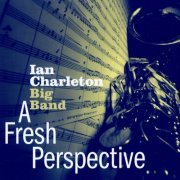 Ian Charleton Big Band - A Fresh Perspective (2021)