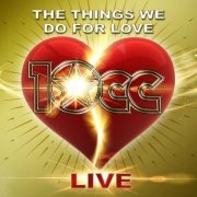 10cc - The Things We Do For Love (Live) (2022)