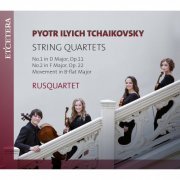 Rusquartet - Tchaikovsky: String Quartets: No. 1 in D Major, Op. 11 / No. 2 in F Major, Op. 22 / Movement in B-Flat Major (2017)