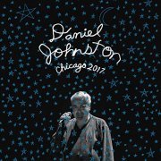 Daniel Johnston - Chicago 2017 (2020) Hi Res