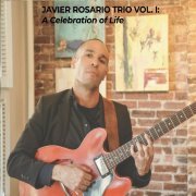 Javier Rosario Trio - Javier Rosario Trio, Vol. I: A Celebration of Life (2019)