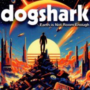 Dogshark - Earth Is Not Room Enough (2025)