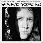 Fiver and The Atlantic School of Spontaneous Composition - You Wanted Country? Vol. 1 (2020) Hi Res