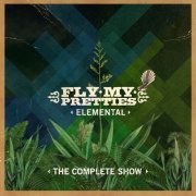 Fly My Pretties - Elemental (The Complete Show) (2025) [Hi-Res]