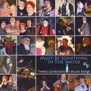 Three Generations Blues Band - Must Be Something In The Water (2013)
