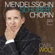 Carl Wolf - Mendelssohn, Schubert & Chopin: Piano Works (2020)