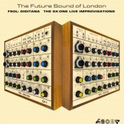 The Future Sound of London - FSOL:DIGITANA - SX ONE IMPROVISATIONS (2025)