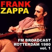 Frank Zappa - Frank Zappa FM Broadcast Rotterdam May 1980 vol. 1 (2020)