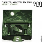 Midori Komachi - Chashitsu: Auditory Tea Room (2025)