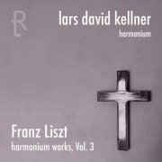 Lars David Kellner - Franz Liszt: Harmonium Works, Vol. 3 (2021) [Hi-Res]