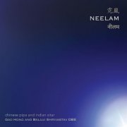 Gao Hong, Baluji Shrivastav, Yousef Ali Khan - Neelam: Chinese Pipa & Indian Sitar (2025) [Hi-Res]