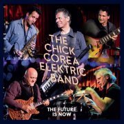 Chick Corea Elektric Band - The Future Is Now (2023) [Hi-Res]