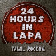 Tamil Rogeon - 24 Hours in Lapa (2017) [Hi-Res]